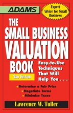 Cover art for The Small Business Valuation Book: Easy-to-Use Techniques That Will Help You… Determine a fair price, Negotiate Terms, Minimize taxes