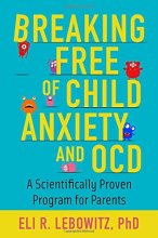 Cover art for Breaking Free of Child Anxiety and OCD: A Scientifically Proven Program for Parents