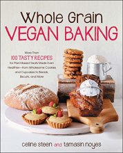 Cover art for Whole Grain Vegan Baking: More than 100 Tasty Recipes for Plant-Based Treats Made Even Healthier-From Wholesome Cookies and Cupcakes to Breads, Biscuits, and More