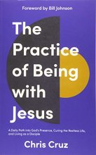 Cover art for The Practice of Being with Jesus: A Daily Path into God's Presence, Curing the Restless Life, and Living as a Disciple