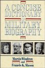 Cover art for A Concise Dictionary of Military Biography: The Careers and Campaigns of 200 of the Most Important Military Leaders