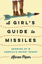 Cover art for A Girl's Guide to Missiles: Growing Up in America's Secret Desert