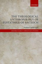 Cover art for The Theological Anthropology of Eustathius of Antioch (Oxford Early Christian Studies)