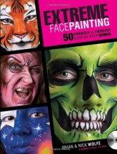 Cover art for Extreme Face Painting: 50 Friendly & Fiendish Step-by-Step Demos