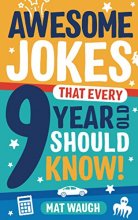 Cover art for Awesome Jokes That Every 9 Year Old Should Know!: Hundreds of rib ticklers, tongue twisters and side splitters