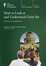 Cover art for How to Look at and Understand Great Art (Course Guidebook) (Great Course #7640)