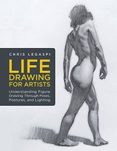Cover art for Life Drawing for Artists: Understanding Figure Drawing Through Poses, Postures, and Lighting (Volume 3) (For Artists, 3)