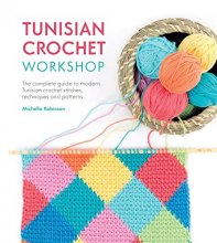 Cover art for Tunisian Crochet Workshop: The complete guide to modern Tunisian crochet stitches, techniques and patterns