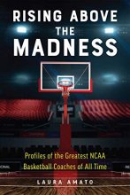 Cover art for Rising Above the Madness: Profiles of the Greatest NCAA Basketball Coaches of All Time