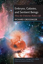 Cover art for Embryos, Galaxies, and Sentient Beings: How the Universe Makes Life