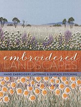 Cover art for Embroidered Landscapes: Hand Embroidery, Layering & Surface Stitching (Milner Craft Series)