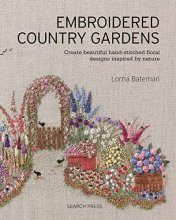Cover art for Embroidered Country Gardens: Create beautiful hand-stitched floral designs inspired by nature