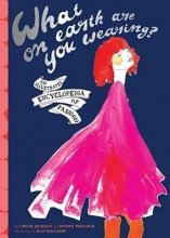 Cover art for What on Earth Are You Wearing?: An Illustrated Encyclopedia of Fashion