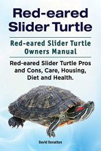 Cover art for Red-eared Slider Turtle. Red-eared Slider Turtle Owners Manual. Red-eared Slider Turtle Pros and Cons, Care, Housing, Diet and Health.