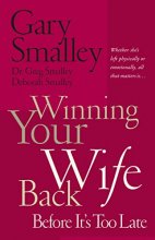 Cover art for Winning Your Wife Back Before It's Too Late: Whether She's Left Physically or Emotionally All That Matters Is...