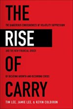 Cover art for The Rise of Carry: The Dangerous Consequences of Volatility Suppression and the New Financial Order of Decaying Growth and Recurring Crisis