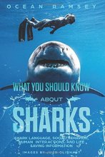 Cover art for Full Color Version WHAT YOU SHOULD KNOW ABOUT SHARKS: Shark Language, Social Behavior, Human Interactions, and Life Saving Information