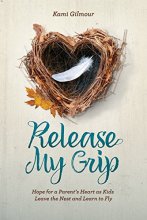 Cover art for Release My Grip: Hope for a Parent’s Heart as Kids Leave the Nest and Learn to Fly