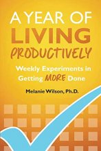 Cover art for A Year of Living Productively: Weekly Experiments in Getting More Done