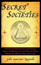 Cover art for Secret Societies: Inside the Freemasons, the Yakuza, Skull and Bones, and the World's Most Notorious Secret Organizations