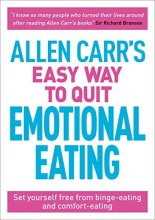 Cover art for Allen Carr's Easy Way to Quit Emotional Eating: Set yourself free from binge-eating and comfort-eating (Allen Carr's Easyway, 17)