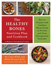 Cover art for The Healthy Bones Nutrition Plan and Cookbook: How to Prepare and Combine Whole Foods to Prevent and Treat Osteoporosis Naturally