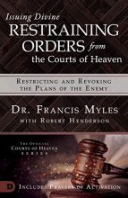 Cover art for Issuing Divine Restraining Orders from Courts of Heaven: Restricting and Revoking the Plans of the Enemy
