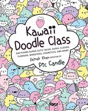 Cover art for Kawaii Doodle Class: Sketching Super-Cute Tacos, Sushi, Clouds, Flowers, Monsters, Cosmetics, and More (Volume 1) (Kawaii Doodle, 1)