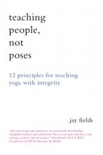 Cover art for Teaching People Not Poses: 12 Principles for Teaching Yoga with Integrity