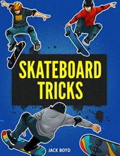 Cover art for Skateboard Tricks: Step By Step Instructions & Videos To Help You Land Your Next Trick!