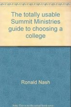 Cover art for The totally usable Summit Ministries guide to choosing a college