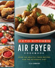 Cover art for Keto Kitchen: Air Fryer Cookbook: Over 100 Healthy Fried Recipes for the Ketogenic Diet