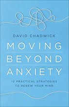 Cover art for Moving Beyond Anxiety: 12 Practical Strategies to Renew Your Mind