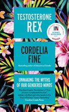 Cover art for Testosterone Rex: Unmaking the Myths of Our Gendered Minds [Hardcover] [Mar 02, 2017] Cordelia Fine