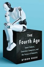Cover art for The Fourth Age: Smart Robots, Conscious Computers, and the Future of Humanity