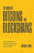 Cover art for The Basics of Bitcoins and Blockchains: An Introduction to Cryptocurrencies and the Technology that Powers Them (Cryptography, Derivatives Investments, Futures Trading, Digital Assets, NFT)
