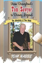 Cover art for From Disneyland's Tom Sawyer to Disney Legend: The Adventures of Tom Nabbe (Disney Legends)
