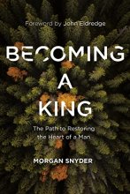 Cover art for Becoming a King: The Path to Restoring the Heart of a Man