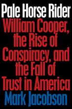 Cover art for Pale Horse Rider: William Cooper, the Rise of Conspiracy, and the Fall of Trust in America