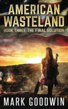 Cover art for The Final Solution: A Post-Apocalyptic Tale of America's Impending Demise (American Wasteland)