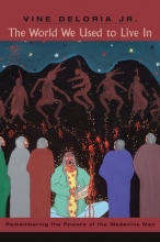 Cover art for The World We Used to Live In: Remembering the Powers of the Medicine Men
