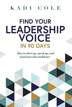 Cover art for Find Your Leadership Voice In 90 Days: How to show up, speak up, and stand out with confidence