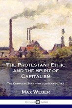 Cover art for The Protestant Ethic and the Spirit of Capitalism: The Complete Text - Inclusive of Notes