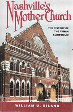 Cover art for Nashville's Mother Church: The History of the Ryman Auditorium