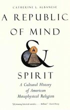 Cover art for A Republic of Mind and Spirit: A Cultural History of American Metaphysical Religion
