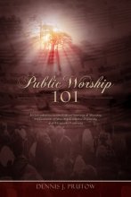 Cover art for Public Worship 101: An Introduction to the Biblical Theology of Worship, the Elements of Worship, Exclusive Psalmody, and A Cappella Psalmody
