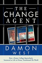Cover art for The Change Agent: How a Former College QB Sentenced to Life in Prison Transformed His World