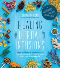 Cover art for Healing Herbal Infusions: Simple and Effective Home Remedies for Colds, Muscle Pain, Upset Stomach, Stress, Skin Issues and More