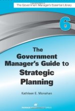 Cover art for The Government Manager's Guide to Strategic Planning (Government Manager's Essential Library)