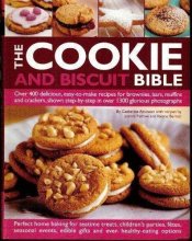 Cover art for The Cookie and Biscuit Bible, Over 400 Delicious, Easy to Make Recipes for Brownies, Bars, Muffins and Crackers, Shown Step-by-step in Over 1300 Glorious Photographs.